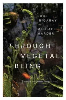 Through Vegetal Being. Two Philosophical Perspectives, Paperback/Michael Marder