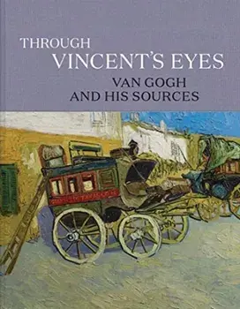 Through Vincent's Eyes. Van Gogh and His Sources, Hardback/***