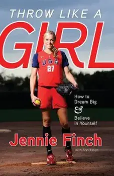 Throw Like a Girl, Paperback/Jennie Finch