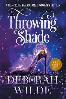 Throwing Shade: A Humorous Paranormal Women's Fiction (Large Print), Paperback/Deborah Wilde