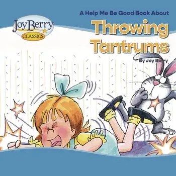 Throwing Tantrums, Paperback/Joy Berry
