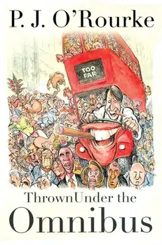 Thrown Under the Omnibus. Main, Hardback/P. J. O'Rourke