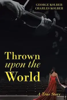 Thrown Upon the World: A True Story, Paperback/George Kolber