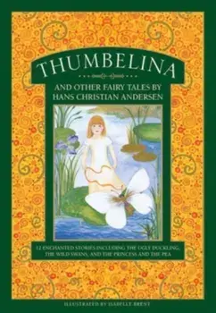 Thumbelina and other fairy tales by Hans Christian Andersen. 12 enchanted stories including The Ugly Duckling, The Wild Swans, and The Princess and the Pea, Hardback/***