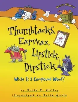 Thumbtacks, Earwax, Lipstick, Dipstick: What Is a Compound Word', Paperback/Brian P. Cleary