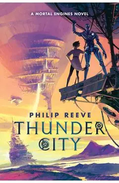 Thunder City (a Mortal Engines Novel) - Philip Reeve