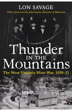 Thunder In the Mountains: The West Virginia Mine War, 1920-21 - Lon Savage