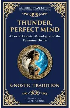 Thunder, Perfect Mind: Mystical Wisdom of the Divine Feminine - Anonymous Gnostic Tradition