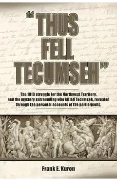 Thus Fell Tecumseh - Frank E. Kuron