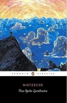 Thus Spoke Zarathustra: A Book for Everyone and No One/Friedrich Nietzsche