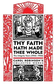 Thy Faith Hath Made Thee Whole: The Integrity Years (1946-1956), Paperback/Carol Jackson Robinson