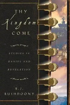 Thy Kingdom Come: Studies in Daniel and Revelation, Paperback/Rousas John Rushdoony