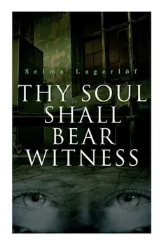 Thy Soul Shall Bear Witness, Paperback/Selma Lagerlöf