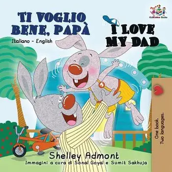 Ti voglio bene, papŕ I Love My Dad: Italian English Bilingual Book for Kids, Paperback/Shelley Admont