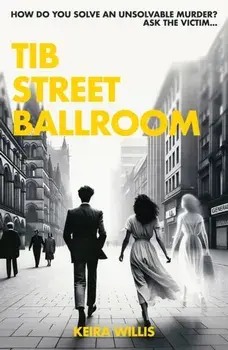 Tib Street Ballroom. The thrilling mystery crime debut with a ghostly twist, Paperback/Keira Willis