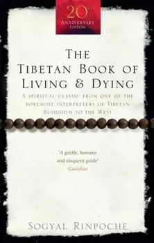 Tibetan Book Of Living And Dying. A Spiritual Classic from One of the Foremost Interpreters of Tibetan Buddhism to the West, Paperback/Sogyal Rinpoche