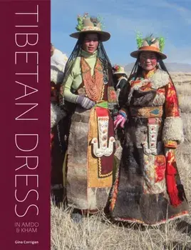 Tibetan Dress: In Amdo & Kham, Hardcover/Gina Corrigan