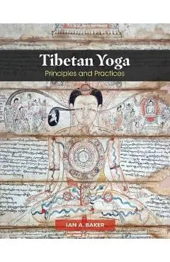 Tibetan Yoga: Principles and Practices - Ian A. Baker