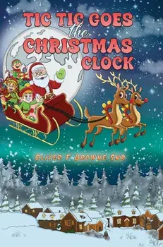 Tic Tic Goes the Christmas Clock, Paperback/Oliver F Browne Snr