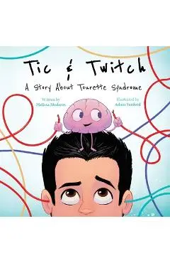Tic & Twitch: A Story About Tourette Syndrome - Melissa Mederos