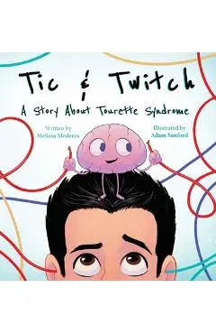 Tic & Twitch: A Story About Tourette Syndrome - Melissa Mederos