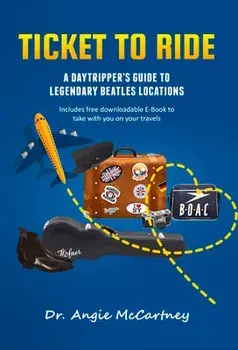 Ticket to Ride. Legendary Beatle Locations For The Day Tripper, First Edition, First ed., Hardback/Angie McCartney