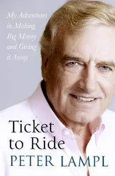 Ticket to Ride: My Adventures in Making Big Money and Giving It Away, Hardcover/Sir Peter Lampl