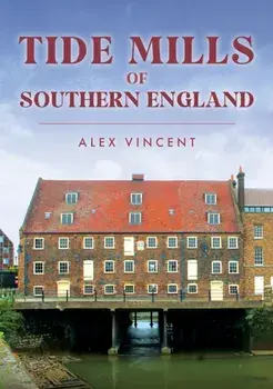 Tide Mills of Southern England, Paperback/Alex Vincent