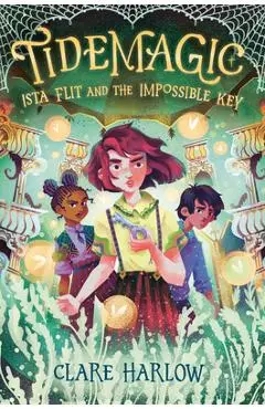 Tidemagic: Ista Flit and the Impossible Key - Clare Harlow