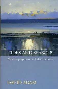 Tides and Seasons. Modern Prayers in the Celtic Tradition, Paperback/David Adam