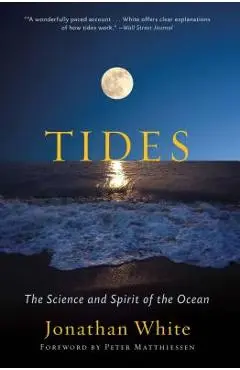 Tides: The Science and Spirit of the Ocean - Jonathan White
