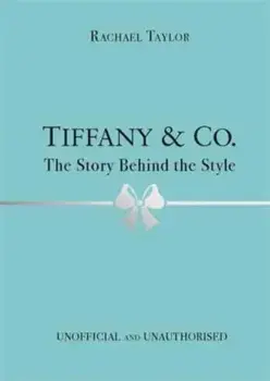 Tiffany & Co.: The Story Behind the Style, Hardback/Rachael Taylor
