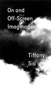 Tiffany Sia: On and Off-Screen Imaginaries, Paperback/***