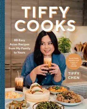 Tiffy Cooks. 88 Easy Asian Recipes from My Family to Yours, Hardback/Tiffy Chen