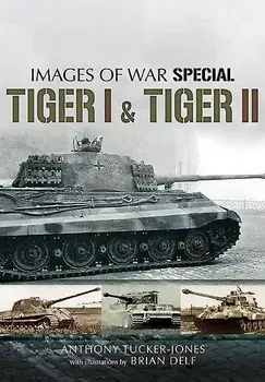 Tiger I and Tiger II/Anthony Tucker-Jones