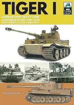 Tiger I: German Army Heavy Tank, Southern Front, North Africa, Sicily and Italy, 1942-1945, Paperback/Dennis Oliver
