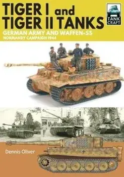 Tiger I & Tiger II Tanks. German Army and Waffen-SS Normandy Campaign 1944, Paperback/Dennis Oliver