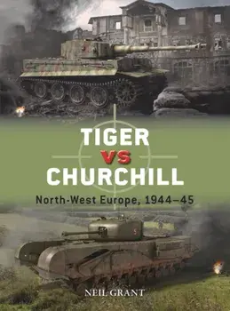 Tiger vs Churchill. North-West Europe, 1944-45, Paperback/Neil Grant