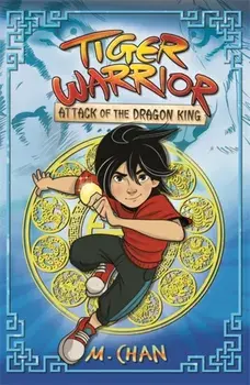 Tiger Warrior: Attack of the Dragon King. Book 1, Paperback/M.Chan