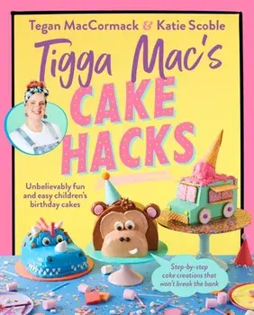 Tigga Mac's Cake Hacks. Unbelievably fun and easy children's birthday cakes, Paperback/Tigga Mac
