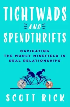 Tightwads and Spendthrifts. Navigating the Money Minefield in Real Relationships, Hardback/Scott Rick