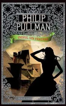 Tigrul din fantana. Seria Sally Lockhart. Volumul 3/Philip Pullman