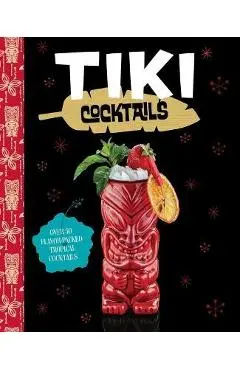 Tiki Cocktails: Over 50 Modern Tropical Cocktails - The Coastal Kitchen