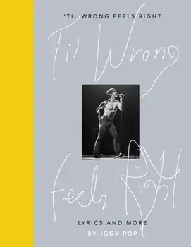 'Til Wrong Feels Right. Lyrics and More, Hardback/Iggy Pop