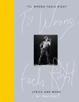 'til Wrong Feels Right: Lyrics and More/Iggy Pop