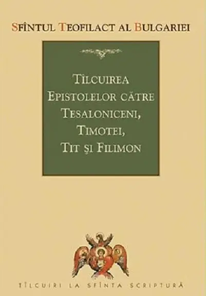 Tilcuirea epistolelor catre Tesaloniceni, Timotei, Tit si Filimon | Teofilact al Bulgariei