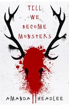 Till We Become Monsters - Amanda Headlee