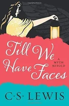 Till We Have Faces: A Myth Retold, Paperback/C. S. Lewis