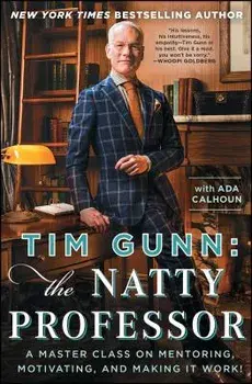 Tim Gunn: The Natty Professor: A Master Class on Mentoring, Motivating, and Making It Work!, Paperback/Tim Gunn