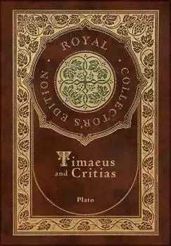 Timaeus and Critias (Royal Collector's Edition) (Case Laminate Hardcover with Jacket), Hardcover/Plato
